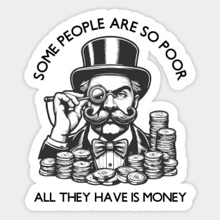 Some People Are So Poor, All They Have Is Money Sticker